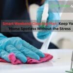Smart Weekend Cleaning Plan – Keep Your Home Spotless Without the Stress